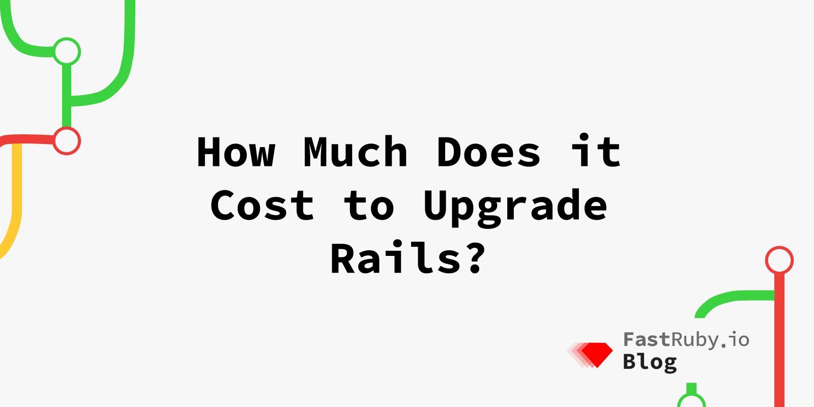 How Much Does it Cost to Upgrade Rails?