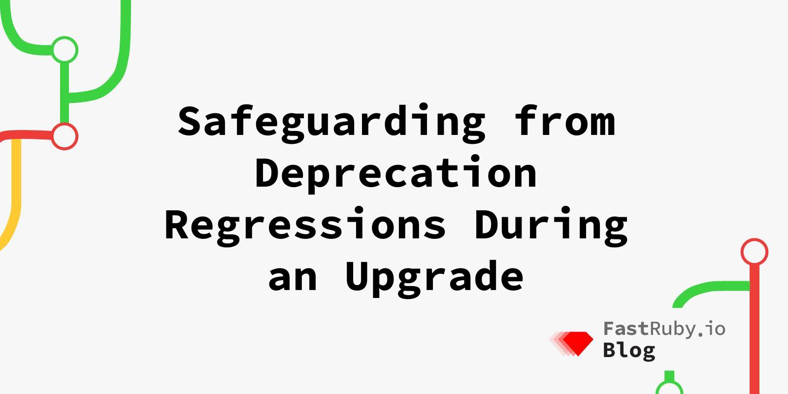 Safeguarding from Deprecation Regressions During an Upgrade