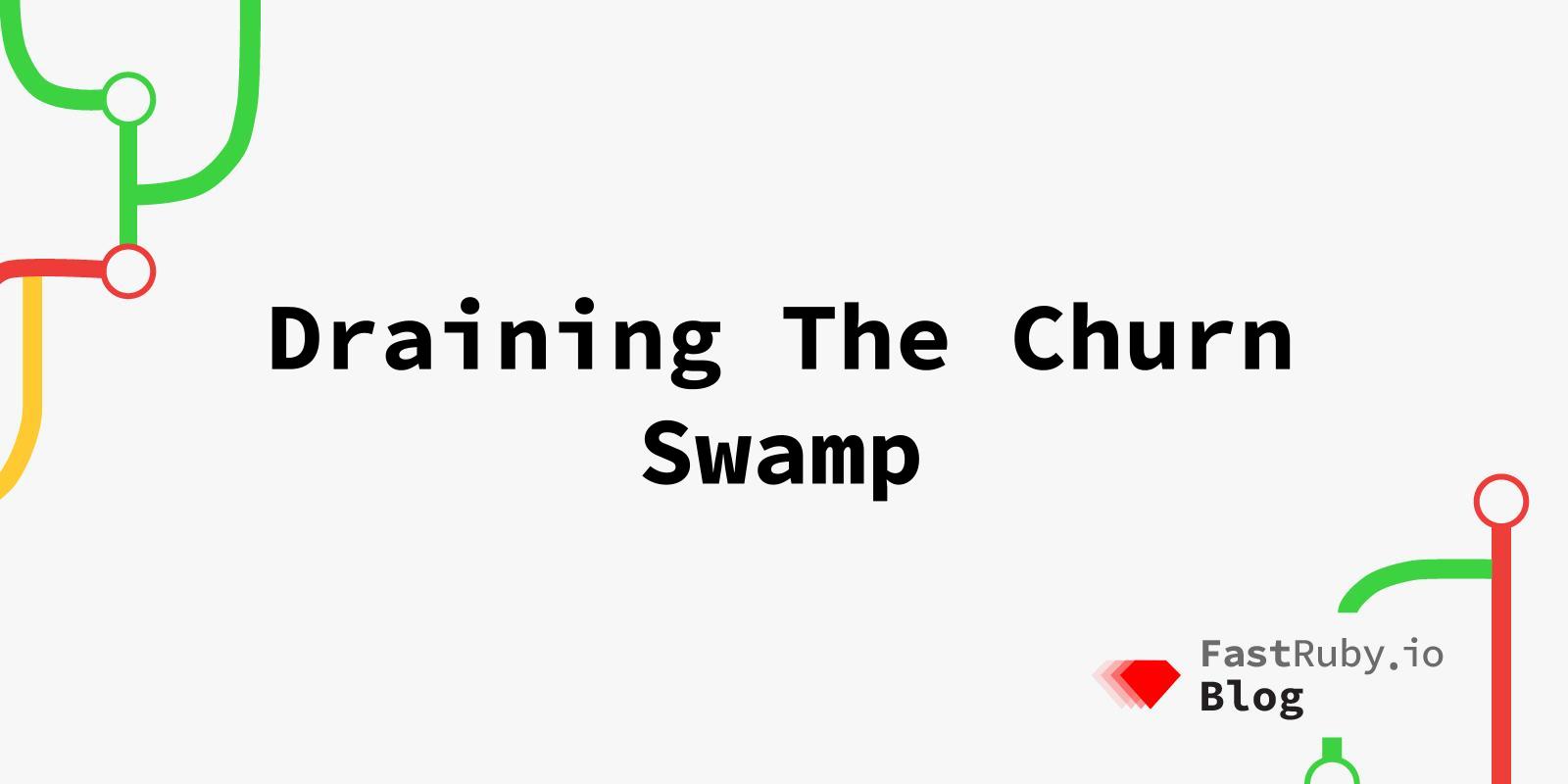 Draining The Churn Swamp