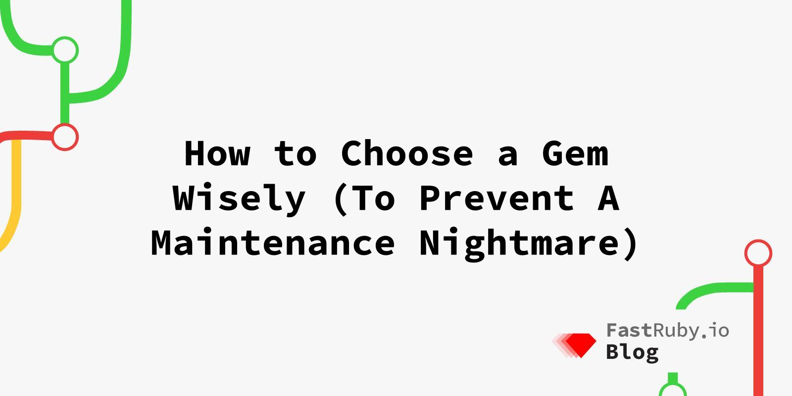 How to Choose A Gem Wisely (To Prevent a Maintenance Nightmare)