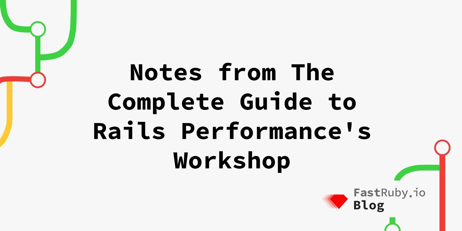 Notes from The Complete Guide to Rails Performance's Workshop