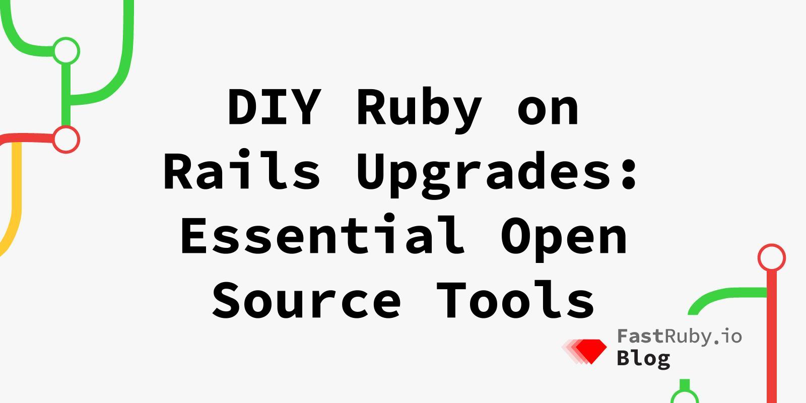 DIY Ruby on Rails Upgrades: Essential Open Source Tools