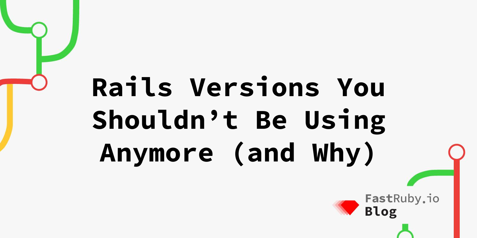 Rails Versions You Shouldn’t Be Using Anymore (and Why)