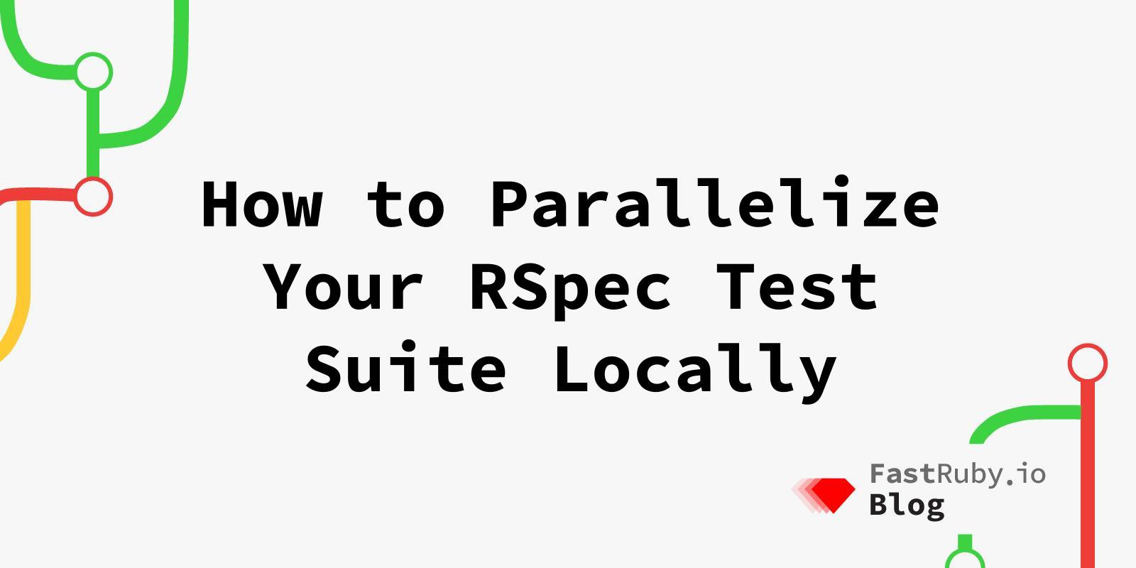 How to Parallelize Your RSpec Test Suite