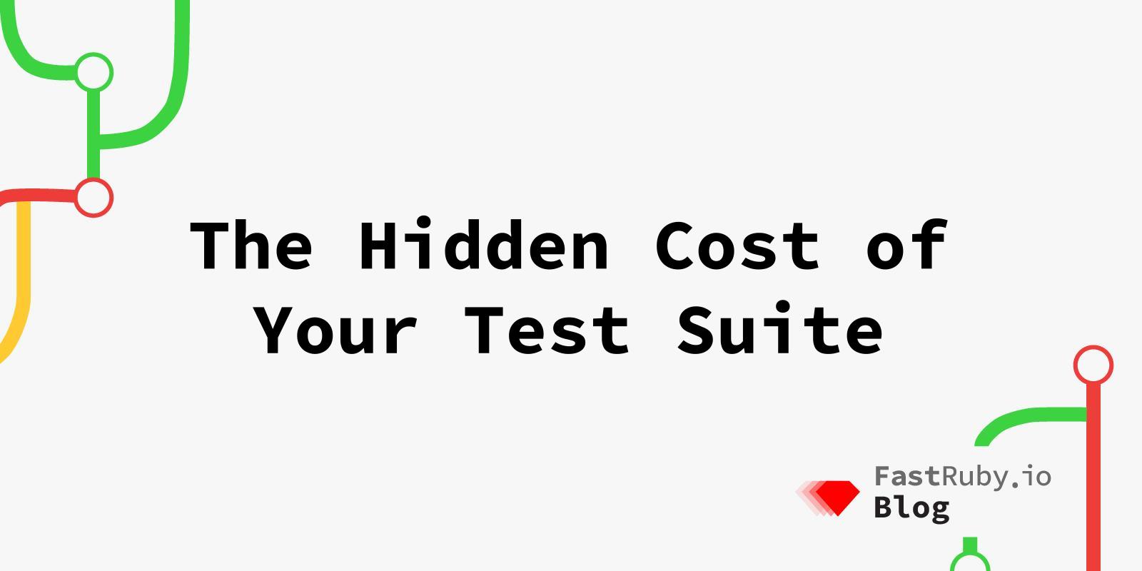 The Hidden Cost of Your Test Suite